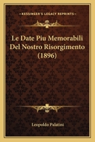 Le Date Piu Memorabili Del Nostro Risorgimento (1896) 1160154260 Book Cover