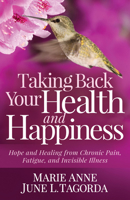 Taking Back My Health and Happiness : Hope and Healing from Chronic Pain, Fatigue, and Invisible Illness 1642795933 Book Cover