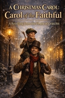 A Christmas Carol: Carol of the Faithful B0GDGZVXGC Book Cover