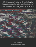 Effectiveness of National Cyber Policy to Strengthen the Security and Resilience of Critical Infrastructure Against Cyber Attacks B08R6ZP4TW Book Cover