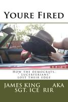 Youre Fired: How the democrats, " Lucerferians" lost their edge 1976223385 Book Cover