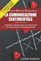 La Comunicazione Sentimentale Un Nuovo Metodo Pedagogico: L’Educazione delle Emozioni e dei Sentimenti per l’Insegnamento della Comunicazione (Italian Edition) 1699185026 Book Cover