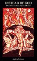 Instead of God: A Non-believer's View of Spiritual Realities 0952221101 Book Cover