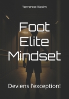 Foot Elite Mindset: Deviens l’exception! (French Edition) B0FVQ8Q82M Book Cover