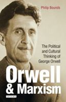 Orwell and Marxism: The Political and Cultural Thinking of George Orwell 1784537047 Book Cover