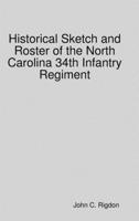Historical Sketch and Roster of the North Carolina 34th Infantry Regiment 0359839495 Book Cover