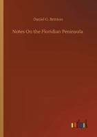 Notes on the Floridian Peninsula: its literary history, Indian tribes and antiquities 1429022639 Book Cover