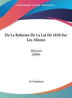 De La Reforme De La Loi De 1838 Sur Les Alienes: Discours (1884) 1162425164 Book Cover