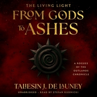 The Living Light: From Gods to Ashes: A Rogues of the Outlands Chronicle B0FCNWMYQ6 Book Cover
