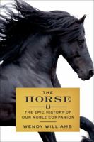 The Horse: The Epic History of Our Noble Companion 0374536600 Book Cover