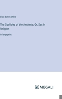 The God-Idea of the Ancients; Or, Sex in Religion: in large print 338700141X Book Cover