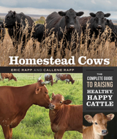 Homestead Cows: The Complete Guide to Raising Healthy, Happy Cattle 0865719470 Book Cover