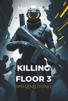 Killing Floor 3 Spielanleitung: Wichtige Tipps und Tricks, um jede Welle zu dominieren, alle Bosse zu besiegen und im kompetitiven Spiel erfolgreich zu sein (German Edition) B0DXTF8KQ4 Book Cover