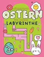 Ostern - Labyrinthe - R�tselblock ab 3 Jahre: Ostergeschenk f�r Jungen und M�dchen Besch�ftigung f�r Kinder ab 3 Ostermalbuch und R�tselbuch f�r 3,4,5 B09SNXP1FD Book Cover