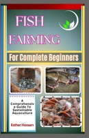 Fish Farming For Complete Beginners: A Comprehensive Guide To Sustainable Aquaculture B0DZ3TV1RF Book Cover