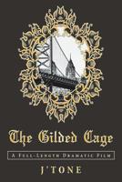 The Gilded Cage : A Full-Length Dramatic Film 1728301580 Book Cover