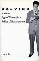 Calvino and the Age of Neorealism: Fables of Estrangement 0804716501 Book Cover
