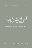 The Oar And The Wind: On Moving When You Do Not Feel Like It B0H66PKY35 Book Cover