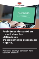 Problèmes de santé au travail chez les utilisateurs d'équipements d'écran au Nigeria. (French Edition) 6205095904 Book Cover