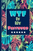 WTF Is My Password: password book, password log book and internet password organizer, alphabetical password book, Logbook To Protect Usernames and ... notebook, password book small 5.5” x 8.5” 1672396557 Book Cover