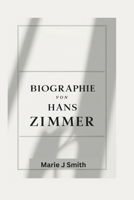 BIOGRAPHIE VON HANS ZIMMER: Die Geschichte des Mannes hinter der Musik (German Edition) B0F4D958H5 Book Cover