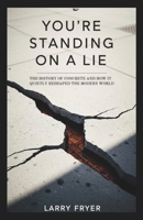You’re Standing on a Lie: The History of Concrete and How It Quietly Reshaped the Modern World (Inside the Storyroom) B0GHSCPK7R Book Cover