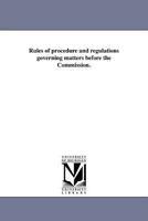 Rules of Procedure and Regulations Governing Matters Before the Commission. 1418186643 Book Cover