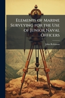 Elements Of Marine Surveying: For The Use Of Junior Naval Officers : With Numerous Exercises 1298018641 Book Cover