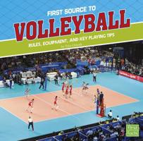 First Source to Volleyball: Rules, Equipment, and Key Playing Tips 1515787834 Book Cover