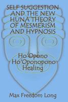 Self-Suggestion and the New Huna Theory of Mesmerism and Hypnosis 0875160484 Book Cover