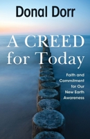 A Creed for Today: Faith and Commitment for our new Earth Awareness 1626983879 Book Cover