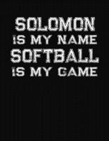 Solomon Is My Name Softball Is My Game: Softball Themed College Ruled Compostion Notebook - Personalized Gift for Solomon 1712509195 Book Cover