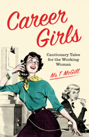 Career Girls: Cautionary Tales for the Working Woman 1910931926 Book Cover