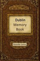 Dublin Memory Book: Recollections and Stories together comprising a Social History of Dublin and Ireland in the 20th Century 1981878815 Book Cover