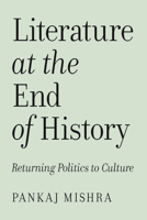 Literature at the End of History: Returning Politics to Culture 1839768436 Book Cover