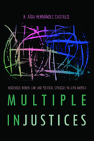 Multiple InJustices: Indigenous Women, Law, and Political Struggle in Latin America 0816532494 Book Cover