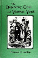 The Degeneracy Crisis and Victorian Youth 0791412466 Book Cover