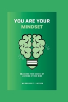 You Are Your Mindset: Unleashing Your Success By Lightning Up Your Mind B0CHKZ84V2 Book Cover