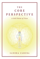 The Core Perspective: A Still Point of View 1525548999 Book Cover