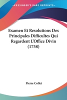 Examen Et Resolutions Des Principales Difficultes Qui Regardent L'Office Divin (1758) 1104745623 Book Cover