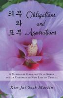Obligations and Aspirations: A Memoir of Growing Up in Korea and an Unexpected New Life in Canada 1491730897 Book Cover