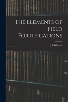 The Elements of Field Fortifications 1017573298 Book Cover