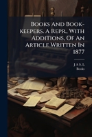 Books And Book-keepers. A Repr., With Additions, Of An Article Written In 1877 1024630242 Book Cover
