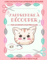 J'apprends à Découper: Livre d’activité pour apprendre à découper | pour les enfants d'âge préscolaire de 3 ans et plus B08ZFXDCLD Book Cover
