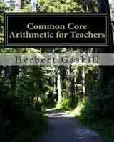 Common Core Arithmetic for Teachers : The Essential K-8 Content 1502821680 Book Cover
