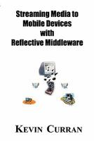 Streaming Media To Mobile Devices with Reflective Middleware: The Chameleon Framework 1594576653 Book Cover