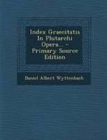 Index Graecitatis In Plutarchis Opera Ad Editionem Oxoniensem Emandatius Expressim... 1295182599 Book Cover