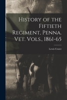History of the Fiftieth Regiment, Penna. vet. Vols., 1861-65 1016521685 Book Cover