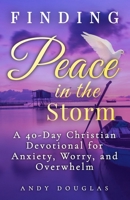 Finding Peace in the Storm: A 40-Day Christian Devotional for Anxiety, Worry, and Overwhelm (Devotional Reflections) B0GSLWHN29 Book Cover