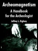 Archeomagnetism: A Handbook For The Archeologist 1410216667 Book Cover